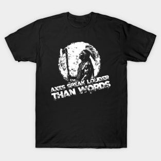 Axes speak louder than words T-Shirt